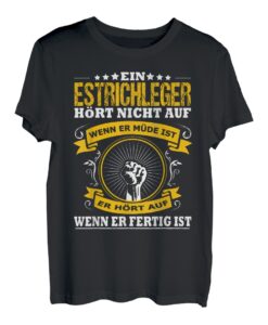 Herren Ein Estrichleger Hört Nicht Auf Wenn Er Müde Ist T-Shirt