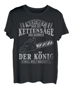 Herren Förster Reichet mir die Kettensäge Holzfäller Waldarbeiter T-Shirt