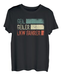 Herren Geil Geiler LKW Fahrer Lastkraftwagenfahrer LKW Fahrer T-Shirt