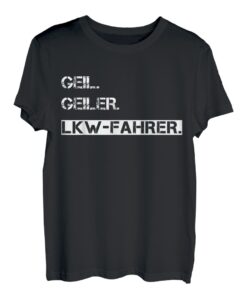 Herren Geil. Geiler. LKW-Fahrer - Trucker LKW Humor Sprüche T-Shirt