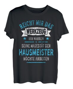 Herren Hausmeister TShirt lustig Spruch Majestät Werkzeug Witziges T-Shirt