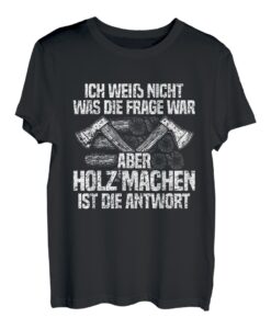 Herren Holz machen ist die Antwort - Lustiges Holzfäller Forstwirt T-Shirt