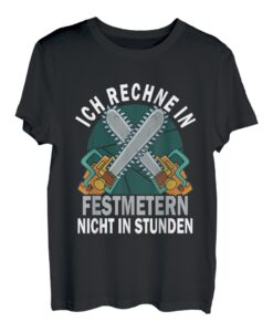 Herren Holzfäller - Ich Rechne in Festmetern Nicht in Stunden T-Shirt