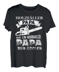 Herren Holzfäller Papa Wie Ein Normaler Papa Nur Cooler Holz TShirt