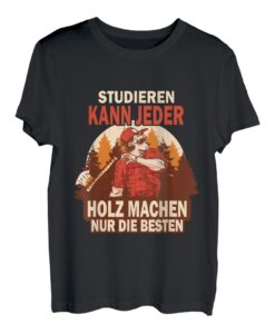 Herren Holzfäller - Studieren Kann Jeder Holz Machen nur die Besten T-Shirt