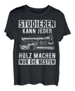 Herren Holzfäller Studieren kann jeder - Holz machen nur die Besten T-Shirt