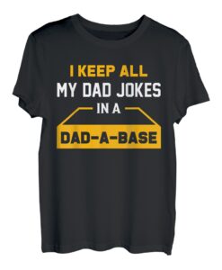 Herren I Keep All My Dad Jokes In A Database Programmer Dad Jokes T-Shirt