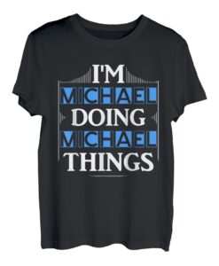 Herren I'm Michael Doing Michael Things Vornamen Spruch Geschenk T-Shirt