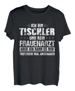 Herren Ich bin Tischler und kein Frauenarzt aber... Tischler Humor T-Shirt
