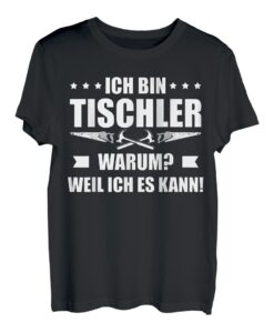 Herren Ich bin Tischler - warum? Weil ich es kann! Schreiner T-Shirt