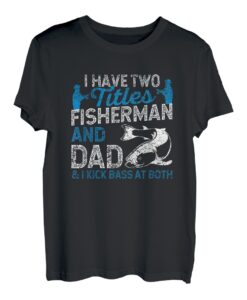 Herren Ich habe zwei Titel Fisherman und Dad und ich Kick Bass At Both T-Shirt