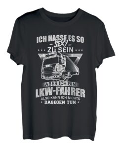 Herren Ich hasse es so sexy zu sein - LKW-Fahrer & Trucker T-Shirt