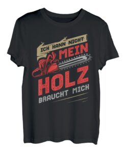 Herren Ich Kann Nicht Mein Holz Braucht Mich Holzfäller T-Shirt