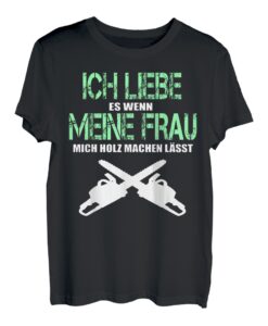 Herren Ich liebe es wenn meine Frau mich Holz machen lässt Fun T-Shirt