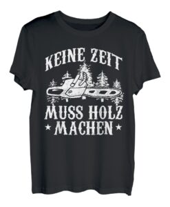 Herren Keine Zeit Muss Holz Machen Holzeinschlag T-Shirt