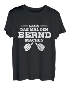 Herren Lass das mal den Bernd machen! lustiges Vornamen Bernd T-Shirt