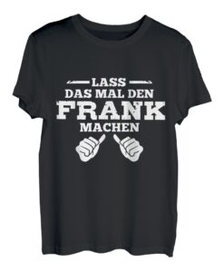Herren Lass das mal den Frank machen! lustiges Vornamen Frank T-Shirt