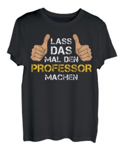 Herren Lass das mal den Professor machen! Professor Sprüche T-Shirt