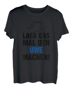 Herren Lass Das Mal Den Uwe Machen! Vornamen Spruch Geschenk T-Shirt
