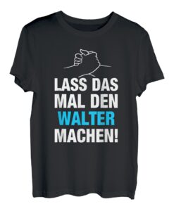 Herren Lass Das Mal Den Walter Machen! Vornamen Spruch Geschenk T-Shirt