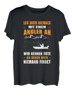 Herren Leg Dich Niemals Mit Einem Angler An Wir Kennen Orte Angeln T-Shirt
