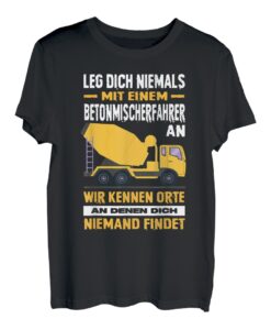 Herren Leg Dich Niemals Mit Einem Betonmischerfahrer An LKW-Fahrer T-Shirt