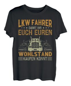 Herren Lkw Fahrer für eueren Wohlstand, Fernfahrer T-Shirt