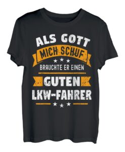 Herren LKW Fahrer T-Shirt lustig Spruch Beruf Als Gott mich schuf T-Shirt