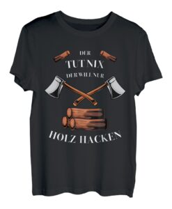 Herren Lustiger Spruch zum Holz hacken für Holzfäller mit der Axt T-Shirt
