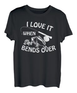 Herren Lustiges Angeln I Love It When She Bends Over T-Shirt