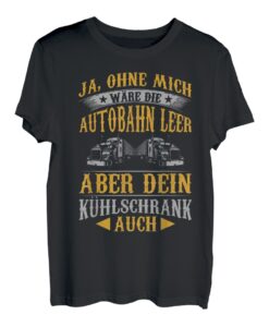 Herren Lustiges Lkw Fahrer Ohne Mich Wäre Die Autobahn Leer Trucker T-Shirt