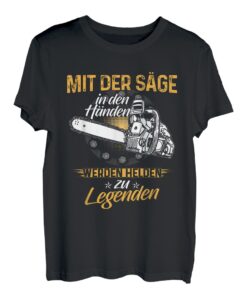 Herren Mit Der Säge In Den Händen Werden Helden Zu Legenden T-Shirt