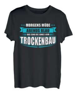Herren Morgens Müde Abends Blau Das Sind Die Jungs Vom Trockenbau T-Shirt