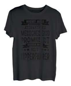 Herren Nicht Alle Attraktiven Menschen Sind Prominent Kipperfahrer T-Shirt
