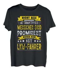Herren Nicht Alle Attraktiven Menschen Sind Prominent LKW-Fahrer T-Shirt