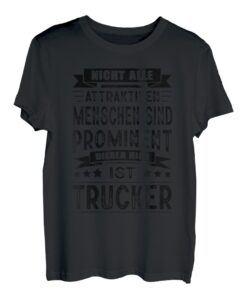 Herren Nicht Alle Attraktiven Menschen Sind Prominent Trucker LKW T-Shirt