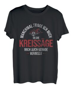 Herren Ob Kreissäge Mich Auch Vermisst Handwerker Schreiner T-Shirt
