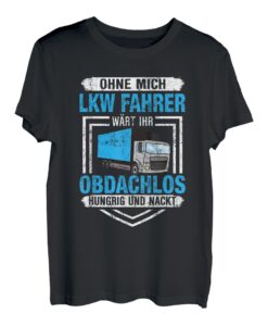 Herren Ohne mich wärt ihr Obdachlos, Lkw Fahrer T-Shirt