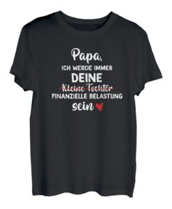 Herren Papa Ich Werde Immer Deine Finanzielle Belastung Sein T-Shirt