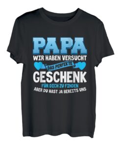 Herren PAPA WIR HABEN VERSUCHT DAS PERFEKTE GESCHENK ZU FINDEN T-Shirt