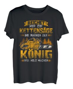 Herren Reichet Mir Die Kettensäge Lustiges Waldarbeiter Holzfäller T-Shirt