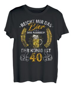 Herren Reicht Mir Das Bier Ihr Narren - Jahrgang 40.Geburtstag T-Shirt