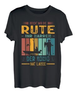 Herren Reicht Mir Die Rute Ihr Narren Der König Hat Laune Angeln T-Shirt