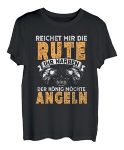 Herren Reicht Mir Die Rute Ihr Narren Der König Will Angeln Angler T-Shirt