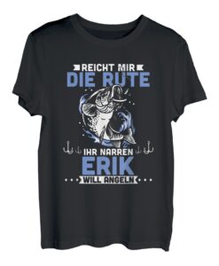 Herren Reicht mir die Rute ihr Narren Erik will angeln T-Shirt