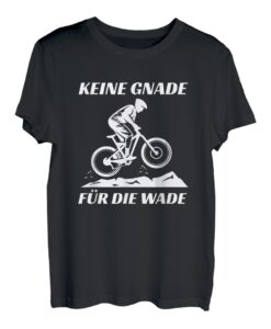 Herren Shirt Fahrrad MTB Bike Geschenk | KEINE GNADE FÜR DIE WADE T-Shirt