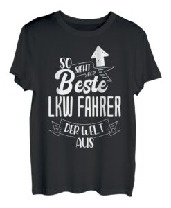 Herren So Sieht Der Beste LKW-Fahrer Der Welt Aus Berufskraftfahrer T-Shirt