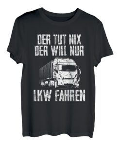 Herren Trucker LKW-Fahrer - Der tut nix der will nur LKW fahren T-Shirt