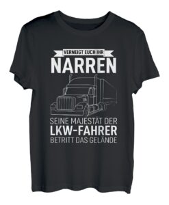Herren Trucker LKW-Fahrer Lastkraftwagen Verneigt Euch Ihr Narren T-Shirt
