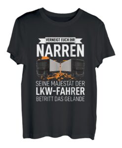 Herren Trucker LKW-Fahrer Lastkraftwagen Verneigt Euch Ihr Narren T-Shirt